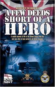 A Few Deeds Short of a Hero: A candid account of life in the Armed Forces from one of the few men alive to have served in all