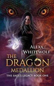 The Dragon Medallion: An Urban Fantasy Action Adventure for Teens (The Sage's Legacy Book 1)