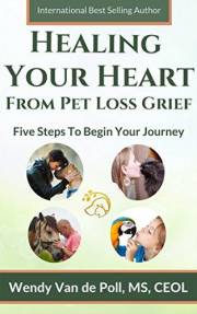 Healing Your Heart From Pet Loss Grief: Five Steps To Begin Your Journey