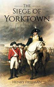 Siege of Yorktown: The Last Major Land Battle of the American Revolutionary War (Battle of Yorktown - Surrender at Yorktown -