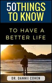 50 Things To Know To Have A Better Life: Self-Improvement Made Easy! (50 Things to Know About Life, Relationships, and Person