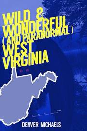 Wild & Wonderful (and Paranormal) West Virginia (Detours Into the Paranormal)