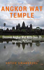 Angkor Wat Temple: Discover Angkor Wat With over 37 Amazing Pictures (Cambodia Book 20)