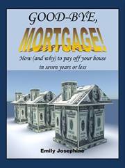 Good-Bye, Mortgage: How (And Why) To Pay Off Your House In Seven Years Or Less