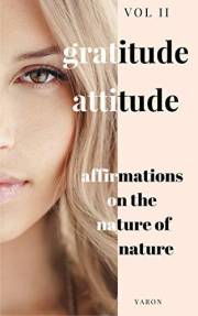 15-Page Greeting Card: Gratitude Attitude: Affirmations on the Elements of Nature: Powerful Affirmations Of Giving Thanks To