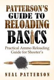 Patterson's Guide to Reloading Basics: Practical Ammo Reloading Guide for Shooter’s