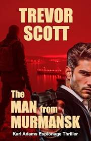 The Man from Murmansk (Karl Adams Espionage Thriller Series Book 1)