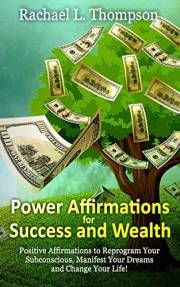 Affirmations: Power Affirmations for Wealth and Success (Positive Affirmations to Reprogram Your Subconscious, Manifest Your