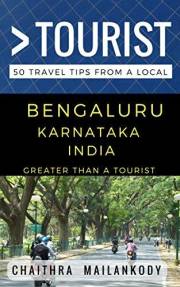 Greater Than a Tourist – Bengaluru India: 50 Travel Tips from a Local (Greater Than a Tourist: Worldwide Travel Tips from Loc