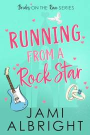 Running From A Rock Star: An opposites-attract romantic comedy (Brides on the Run Book 1)