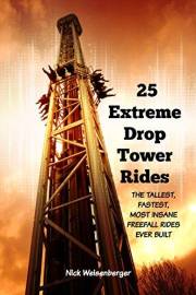 25 Extreme Drop Tower Rides: The Tallest, Fastest, Most Insane Free-fall Rides Ever Built (Amazing Roller Coasters)