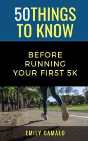 50 Things to Know Before Running Your First 5K: Beginner Running Guide, 5K Training Tips, Race Prep, Nutrition, & Gear (50 Th