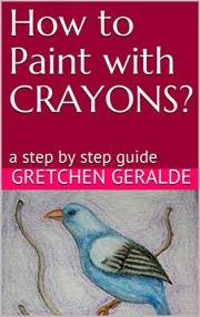 How to Paint with CRAYONS?: a step by step guide (volume Book 1)