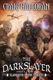 The Darkslayer: Slaughter in the Streets (Book 14 of 16) (Book 8 of 10): Savage Sword and Sorcery Adventure Series (The Darks