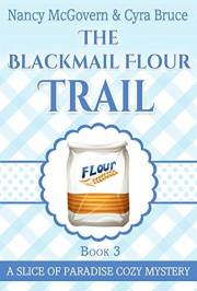 The Blackmail Flour Trail: A Culinary Cozy Mystery (Slice of Paradise Cozy Mysteries Book 3)