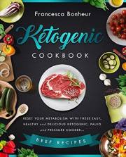 Ketogenic Cookbook: Reset your metabolism with these easy, healthy and delicious ketogenic, paleo and pressure cooker Beef re