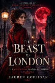 The Beast of London: A Retelling of Bram Stoker's Dracula (Mina Murray Book 1)