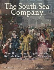 The South Sea Company: The History of the British Empire’s South American Stock Company