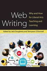 Web Writing: Why and How for Liberal Arts Teaching and Learning (Digital Humanities)