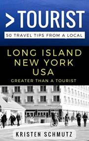 Greater Than a Tourist – Long Island New York USA: 50 Travel Tips from a Local (Greater Than a Tourist North America & Caribb
