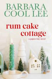 Rum Cake Cottage (A Pajaro Bay Novel)