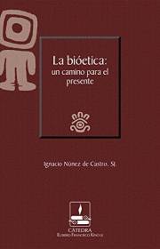 La bioética: un camino para el presente (Cátedra Eusebio Francisco Kino, SJ) (Spanish Edition)