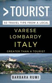 Greater Than a Tourist Varese Lombardy Italy: 50 Travel Tips from a Local (Greater Than a Tourist: Worldwide Travel Tips from