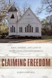 Claiming Freedom: Race, Kinship, and Land in Nineteenth-Century Georgia
