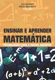 Ensinar e aprender matemática: possibilidades para a prática educativa (Portuguese Edition)