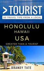 Greater Than a Tourist – Honolulu Hawaii USA: 50 Travel Tips from a Local (Greater Than a Tourist North America & Caribbean S