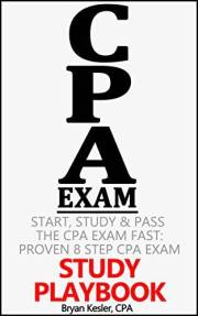Start, Study & Pass The 2018 CPA Exam Fast: Proven 8 Step CPA Exam Study Playbook (That Works With Any CPA Review Course, CPA