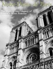 Notre-Dame de Paris: The History and Legacy of France’s Most Famous Cathedral