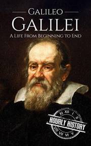 Galileo Galilei: A Life from Beginning to End (Biographies of Physicists)