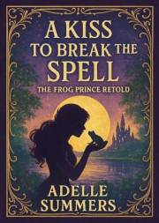 A Kiss to Break the Spell: The Frog Prince Retold (Fairy Tales of Westhaven Book 1)