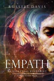 Empath: An Essential Blueprint for Understanding the Hidden Power of Highly Sensitive People