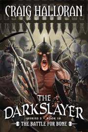 The Darkslayer: The Battle for Bone (Book 16 of 16) (Book 10 of 10): Savage Sword and Sorcery Adventure Series (The Darkslaye