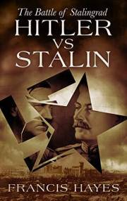 Hitler vs Stalin: The Battle of Stalingrad (Legendary Battles of History Book 2)