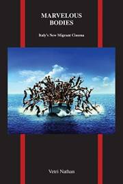 Marvelous Bodies: Italy's New Migrant Cinema (Purdue Studies in Romance Literatures Book 70)