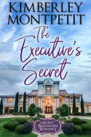 The Executive's Secret, A Billionaire Romance: Sweet Second-Chance Romance (A Secret Billionaire Romance Book 1)