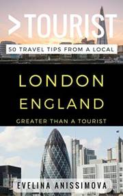 Greater Than a Tourist – London England: 50 Travel Tips from a Local (Greater Than a Tourist: Worldwide Travel Tips from Loca