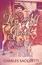 It's All Good: Times and Events I’d Never Want to Change