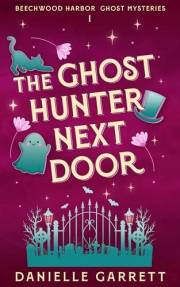 The Ghost Hunter Next Door: A Beechwood Harbor Ghost Mystery (The Beechwood Harbor Ghost Mysteries Book 1)