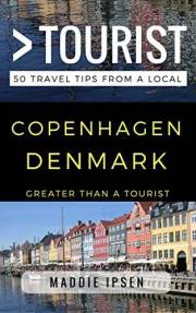 Greater Than a Tourist – Copenhagen Denmark: 50 Travel Tips from a Local (Greater Than a Tourist: Worldwide Travel Tips from