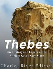 Thebes: The History and Legacy of the Ancient Greek City-State