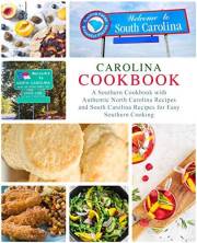 Carolina Cookbook: A Southern Cookbook with Authentic North Carolina Recipes and South Carolina Recipes for Easy Southern Coo