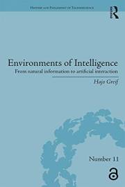 Environments of Intelligence: From natural information to artificial interaction (History and Philosophy of Technoscience)