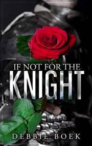 If Not For The Knight: Forbidden love against all odds in this medieval romance. (Knights Are Forever Book 1)