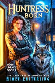 Huntress Born (Wolf Legacy Book 1)