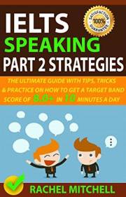 IELTS Speaking Part 2 Strategies: The Ultimate Guide With Tips, Tricks, And Practice On How To Get A Target Band Score Of 8.0