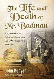 The Life and Death of Mr. Badman (Updated, Illustrated): An Analysis of a Wicked Man's Life, as a Warning for Others (Bunyan